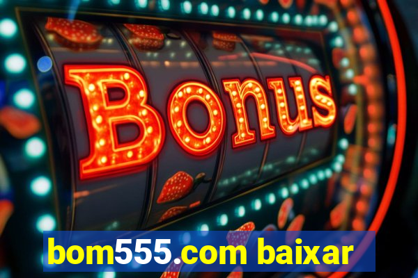 bom555.com baixar